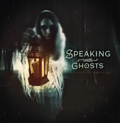 Speaking With Ghosts : Searching for Direction Speaking With Ghosts : Searching for Direction
